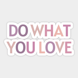 Do What You Love - Inspiring and Motivational Quotes Sticker